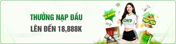 khuyến mãi thưởng nạp đầu ok9 đến 18888k