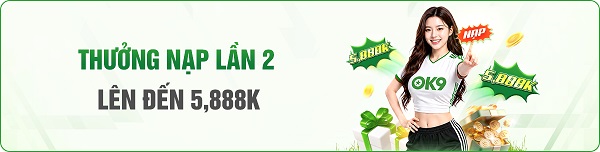 khuyến mãi thưởng nạp lần 2 ok9